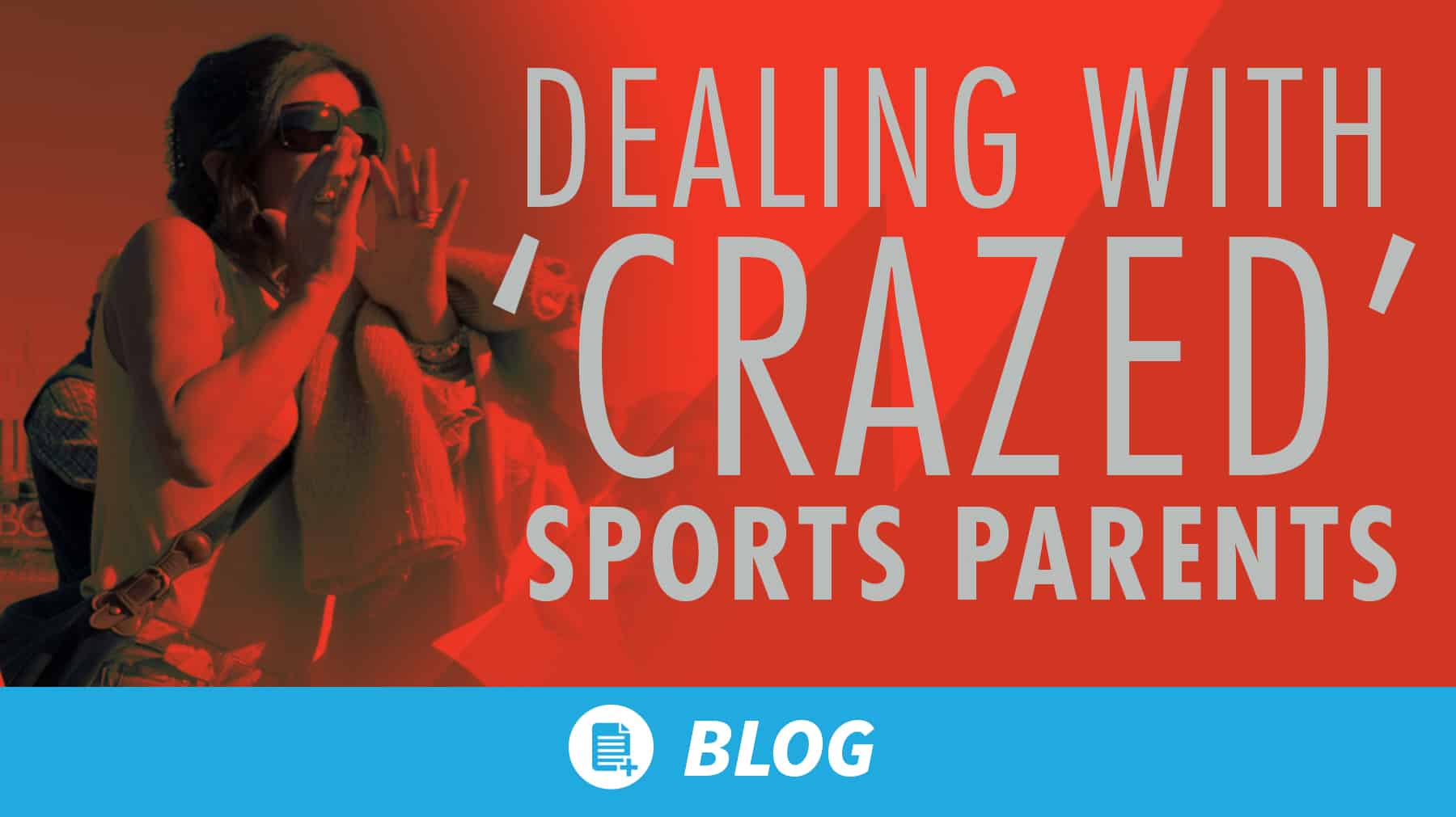 Dealing with ‘crazed’ sports parents