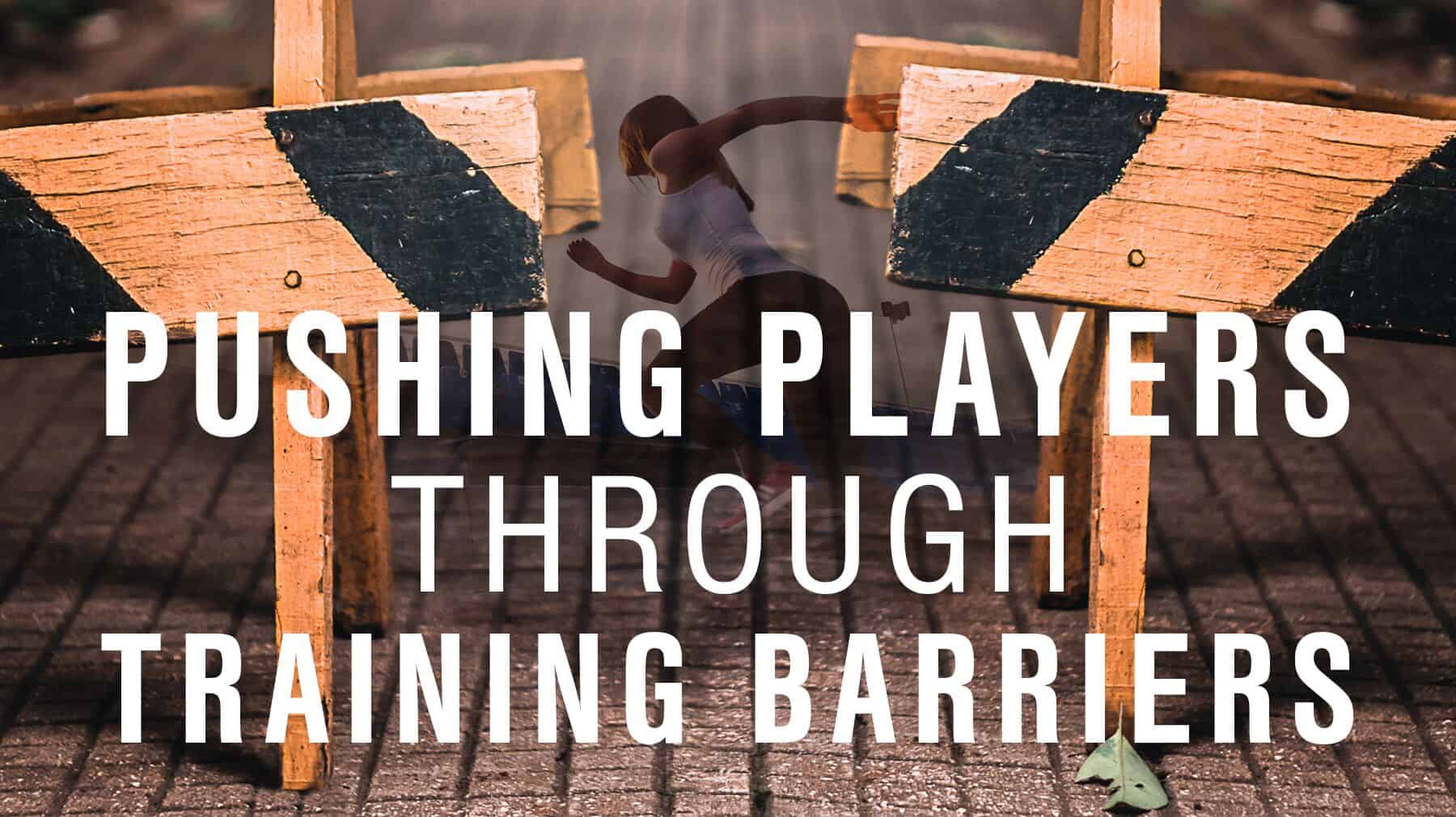 Pushing players through training barriers
