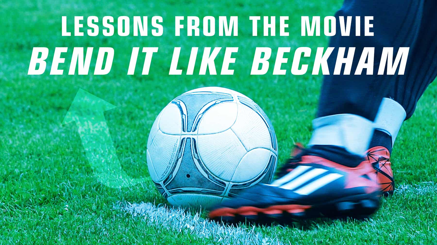 Lessons from the movie Bend it Like Beckham