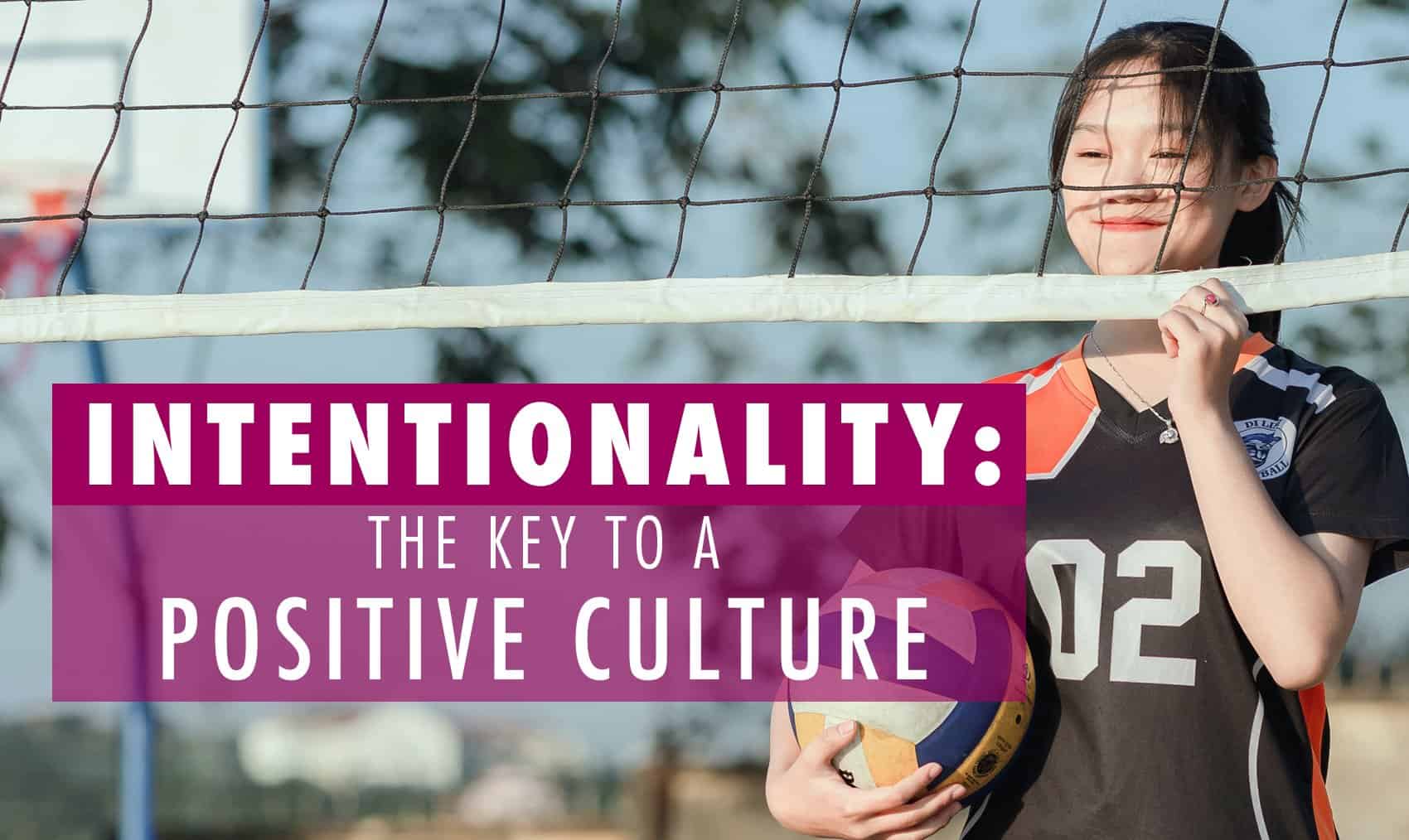 Intentionality: The key to a positive culture